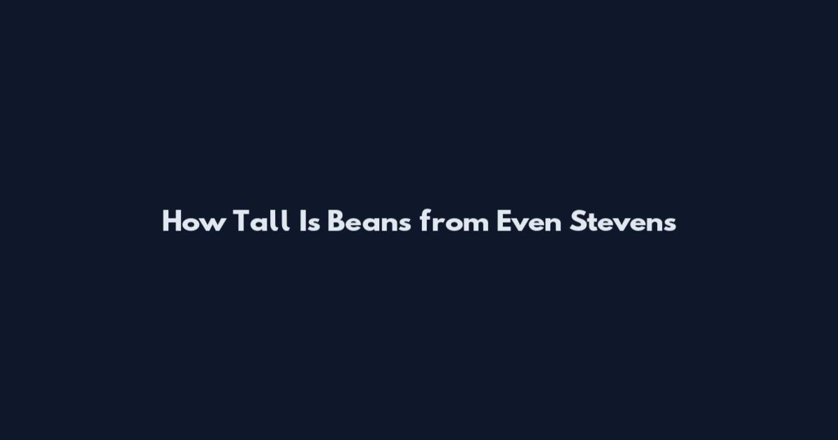 How Tall Is Beans from Even Stevens