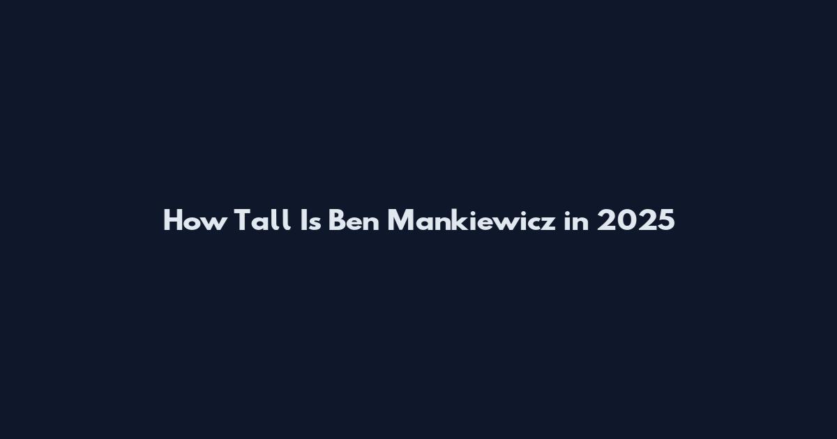 How Tall Is Ben Mankiewicz in 2025