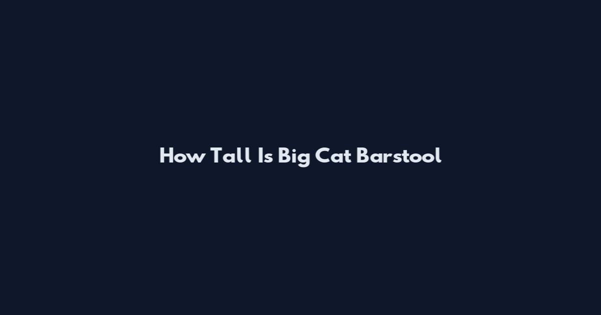 How Tall Is Big Cat Barstool