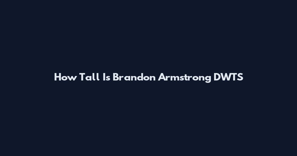 How Tall Is Brandon Armstrong DWTS