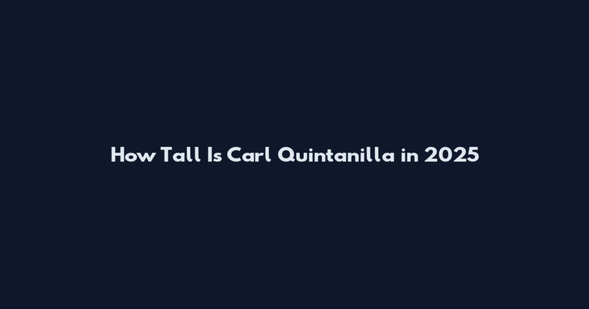 How Tall Is Carl Quintanilla in 2025
