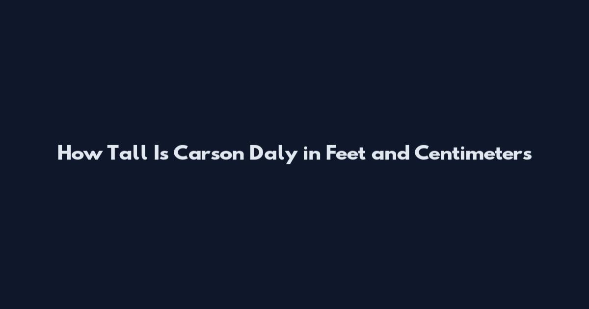 How Tall Is Carson Daly in Feet and Centimeters