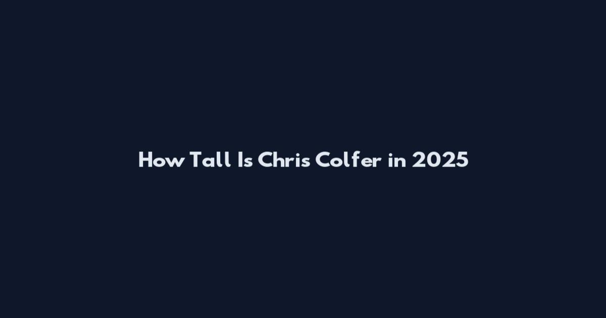 How Tall Is Chris Colfer in 2025