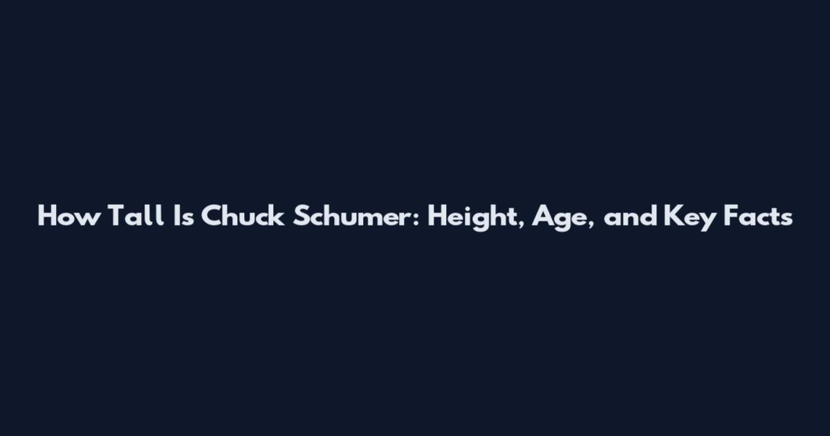 How Tall Is Chuck Schumer: Height, Age, and Key Facts