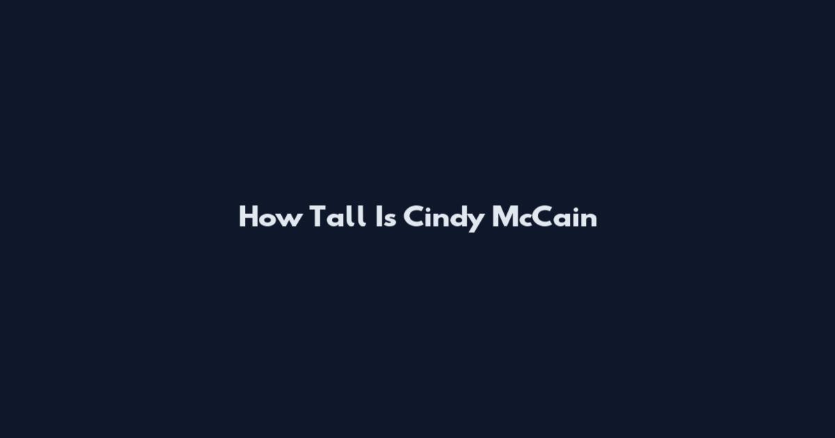 How Tall Is Cindy McCain
