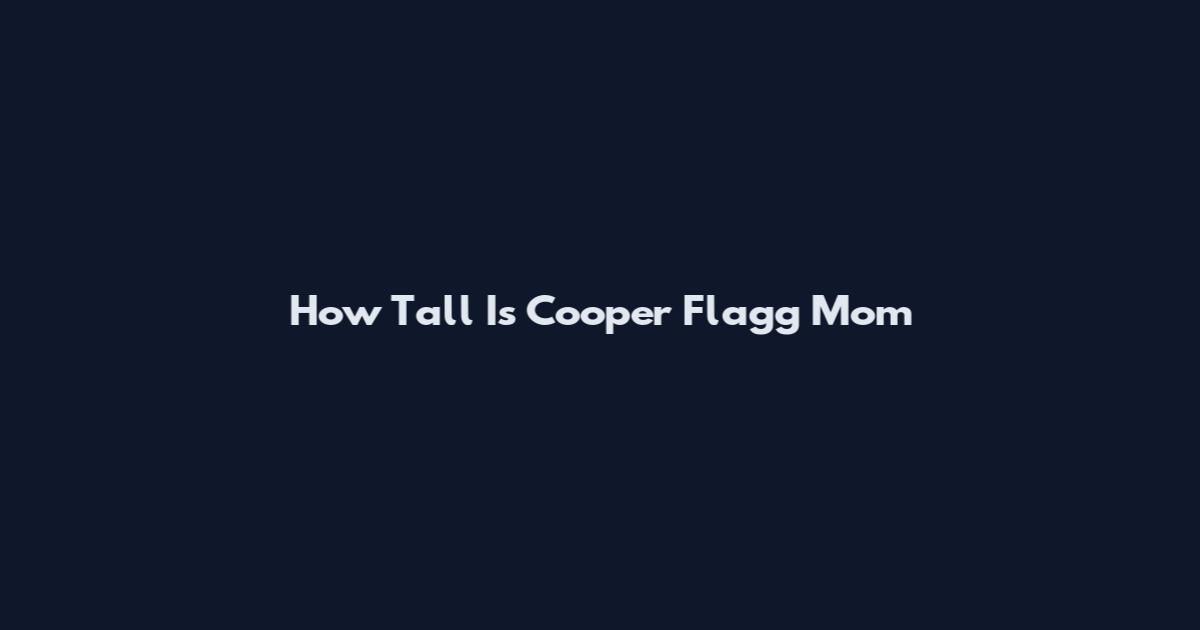 How Tall Is Cooper Flagg Mom