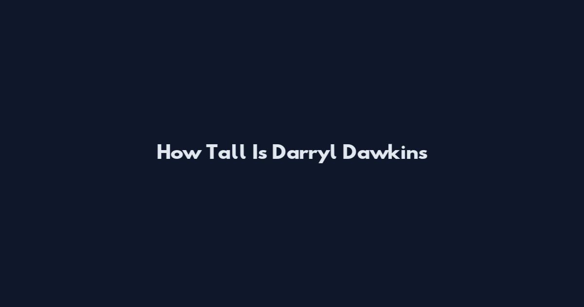 How Tall Is Darryl Dawkins