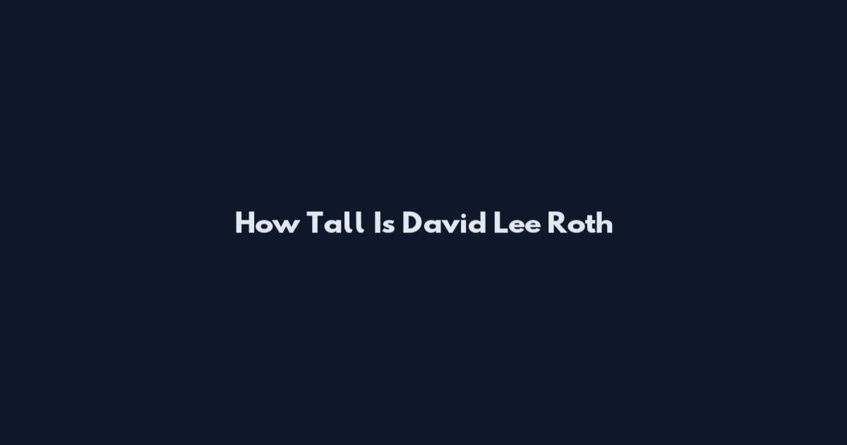 How Tall Is David Lee Roth