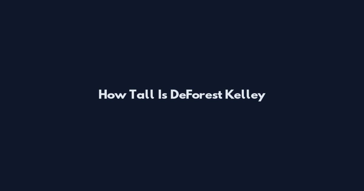 How Tall Is DeForest Kelley
