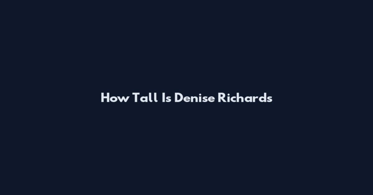 How Tall Is Denise Richards