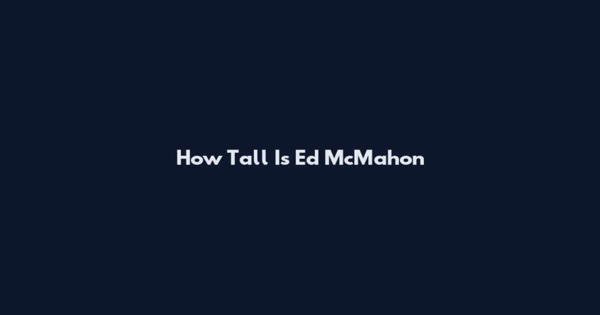 How Tall Is Ed McMahon