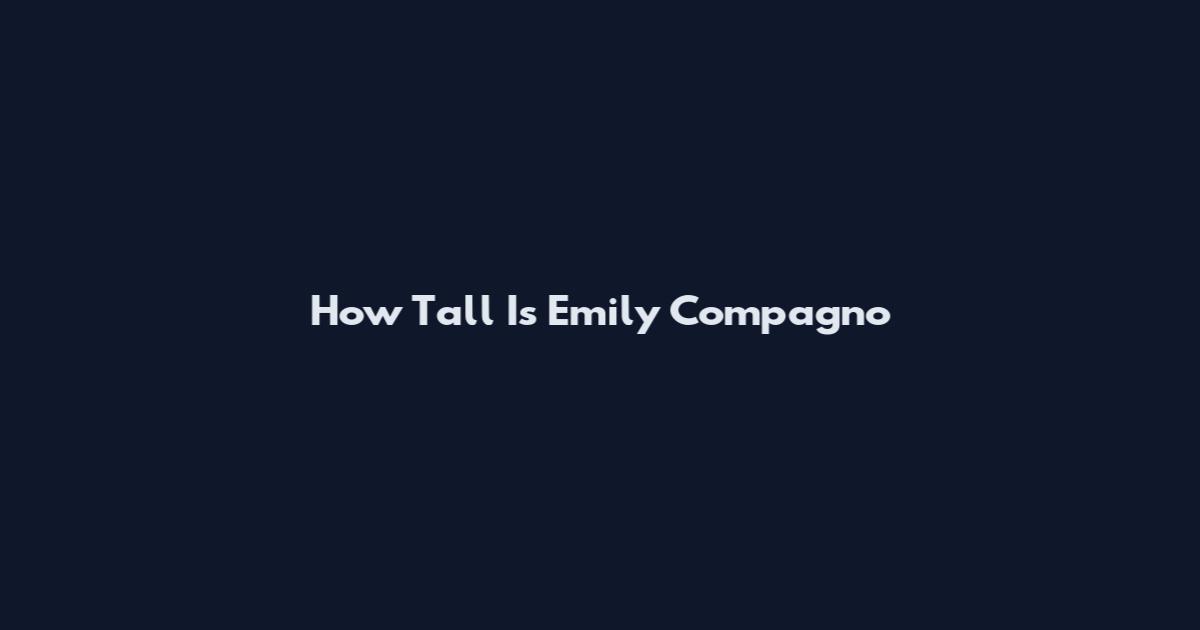 How Tall Is Emily Compagno