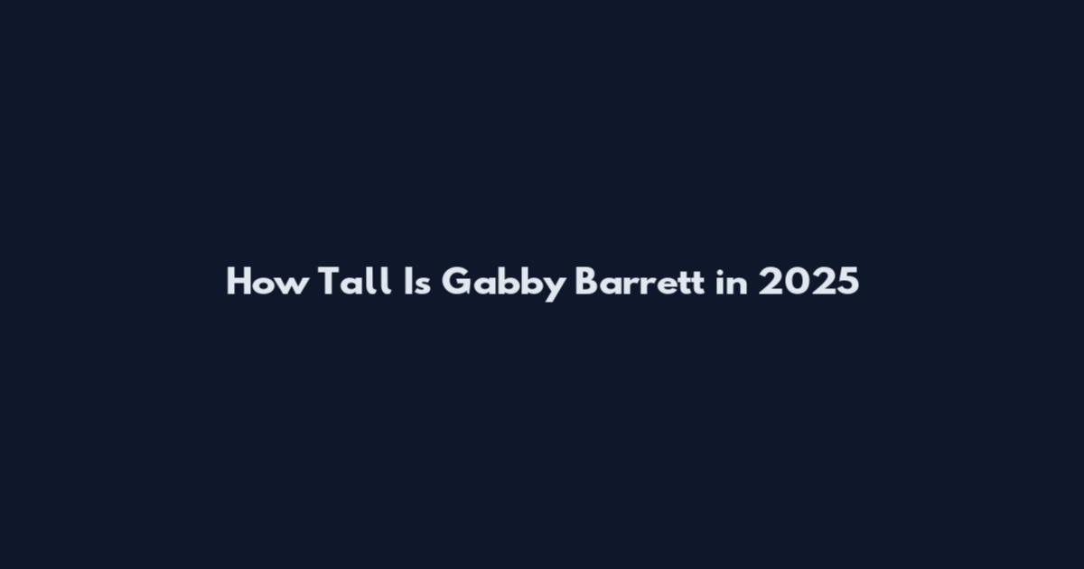 How Tall Is Gabby Barrett in 2025
