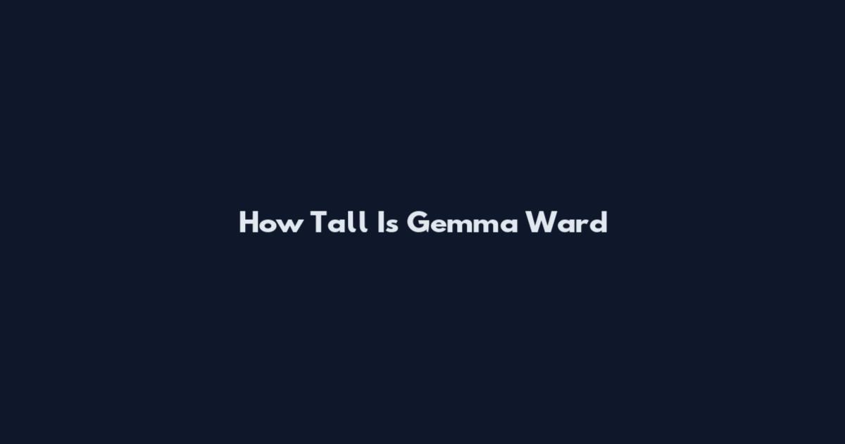 How Tall Is Gemma Ward