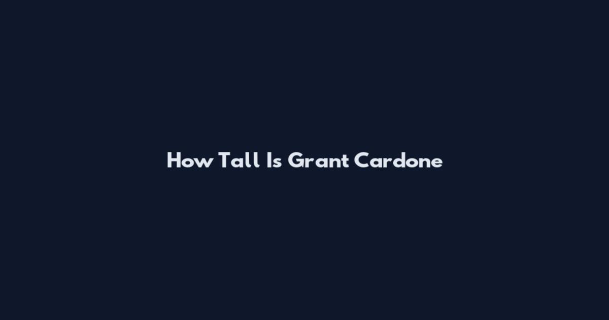How Tall Is Grant Cardone