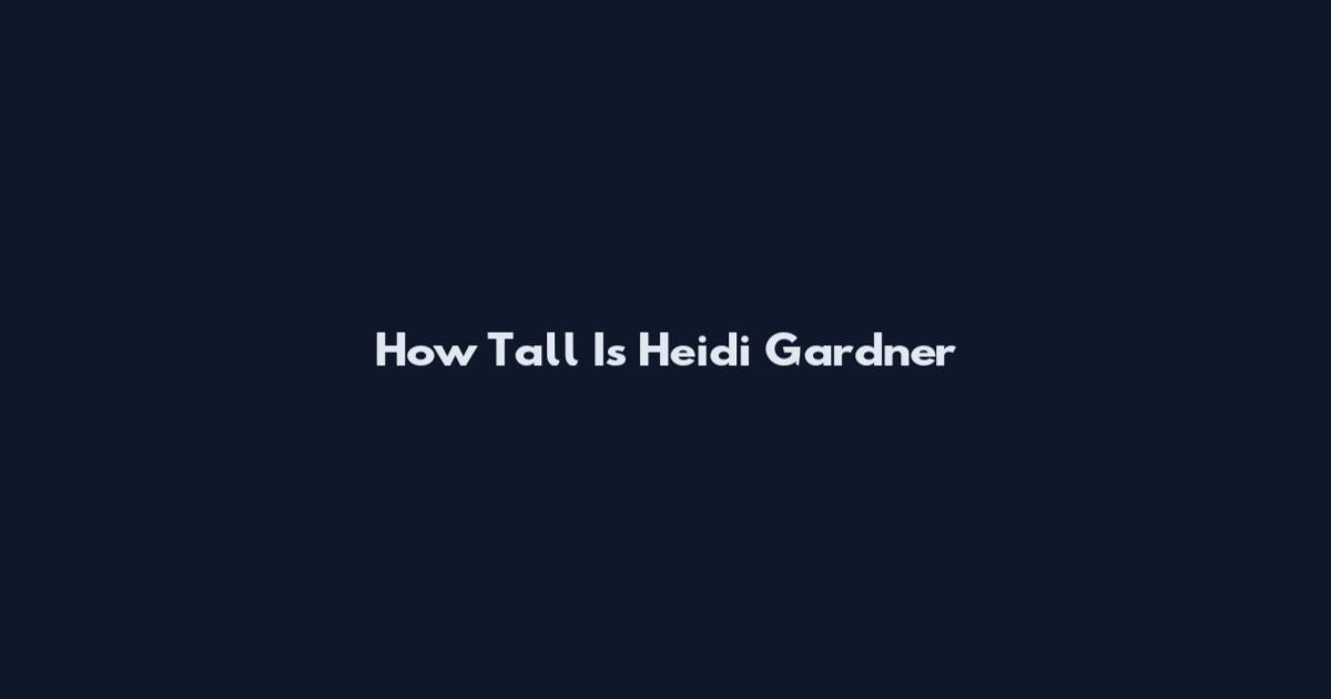 How Tall Is Heidi Gardner