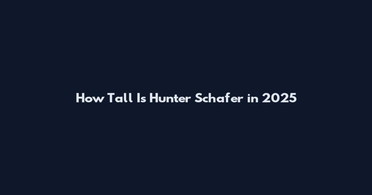 How Tall Is Hunter Schafer in 2025
