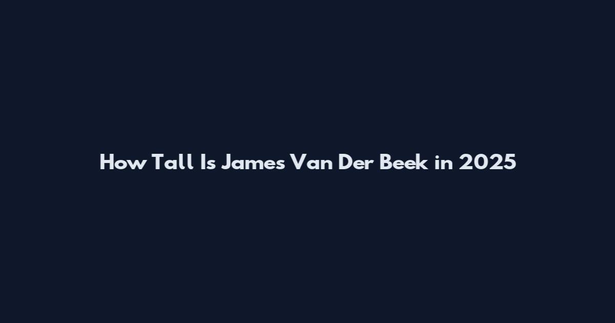 How Tall Is James Van Der Beek in 2025