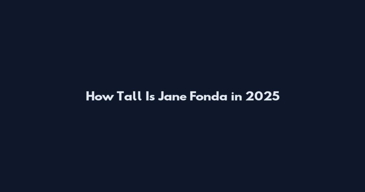 How Tall Is Jane Fonda in 2025