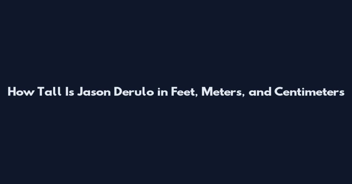 How Tall Is Jason Derulo in Feet, Meters, and Centimeters