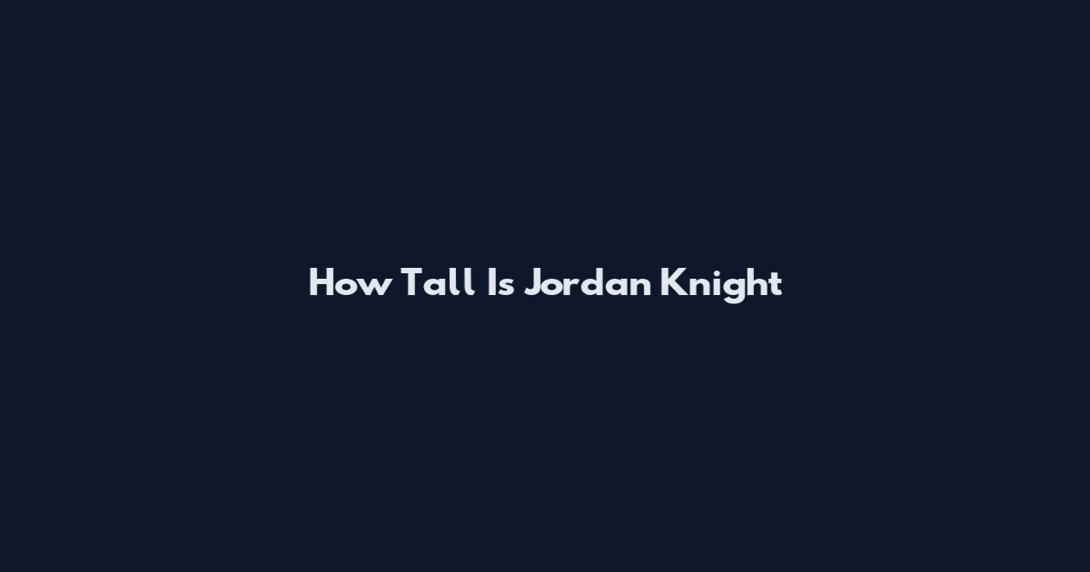 How Tall Is Jordan Knight