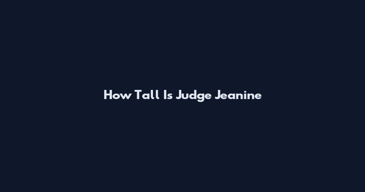 How Tall Is Judge Jeanine
