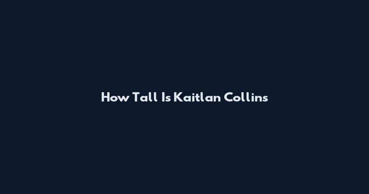 How Tall Is Kaitlan Collins