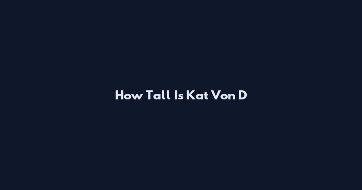 How Tall Is Kat Von D
