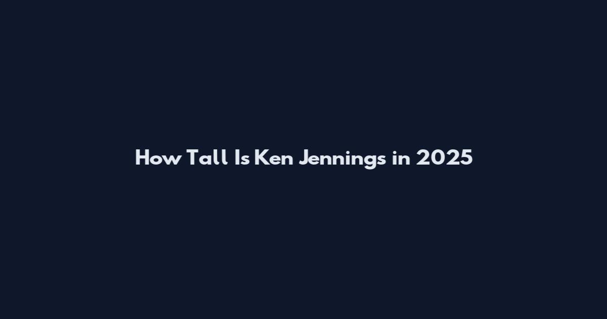 How Tall Is Ken Jennings in 2025