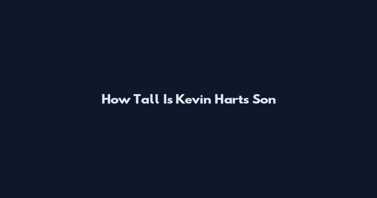 How Tall Is Kevin Hart's Son