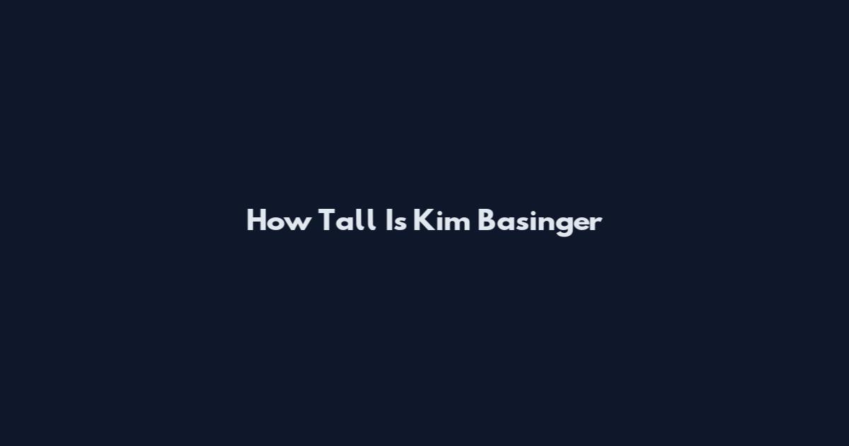 How Tall Is Kim Basinger