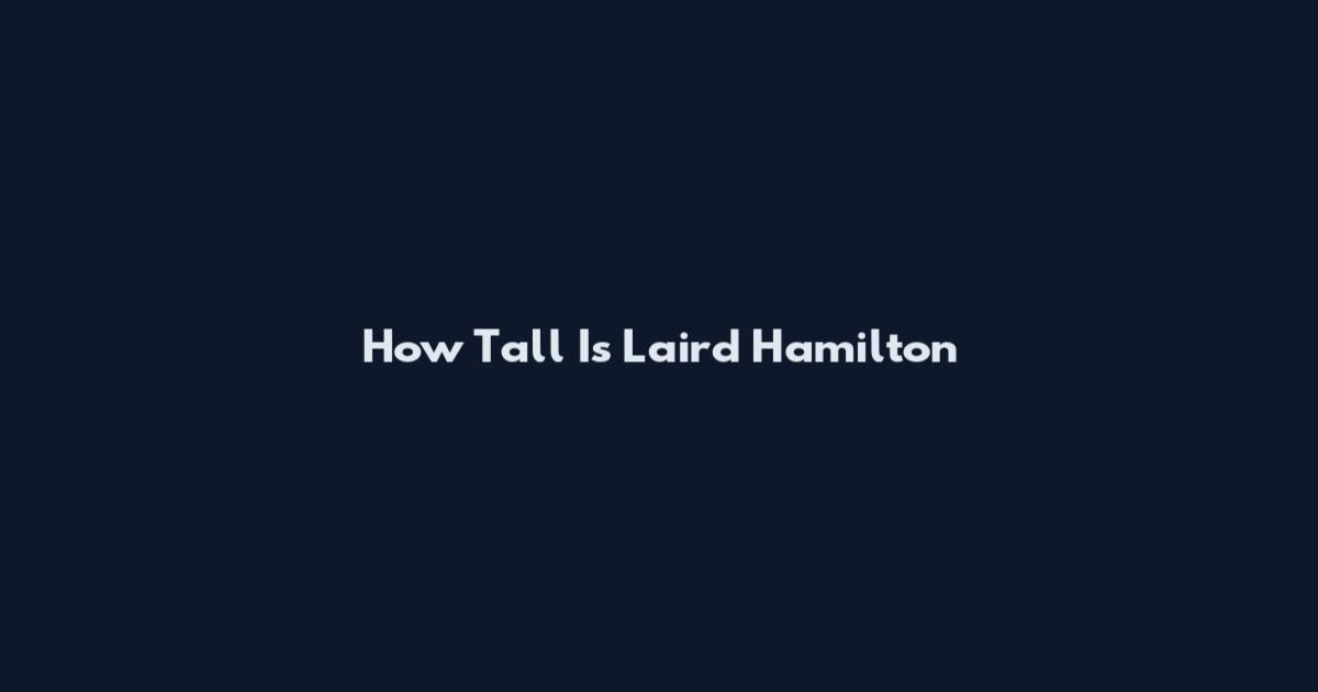 How Tall Is Laird Hamilton