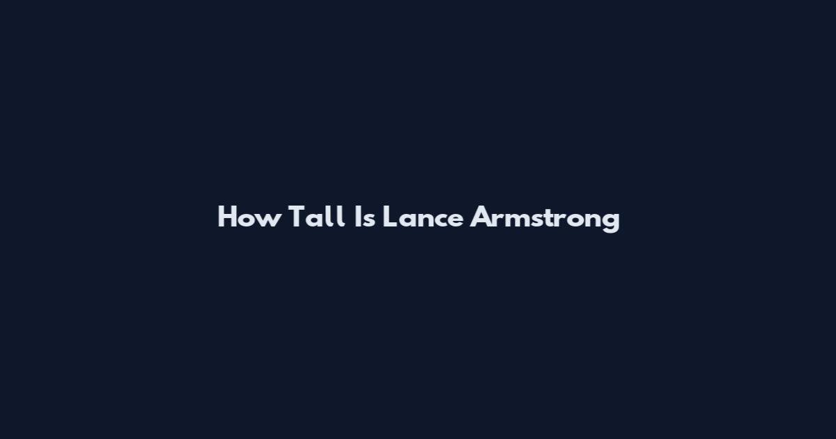 How Tall Is Lance Armstrong