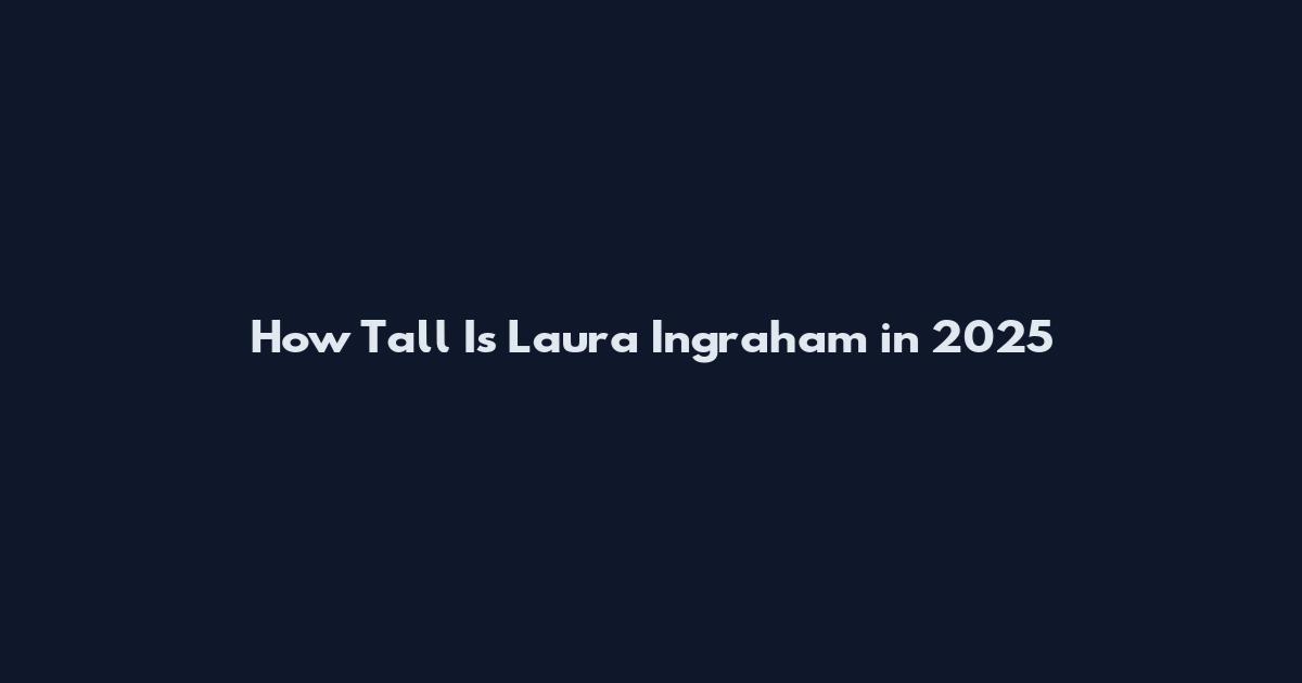 How Tall Is Laura Ingraham in 2025