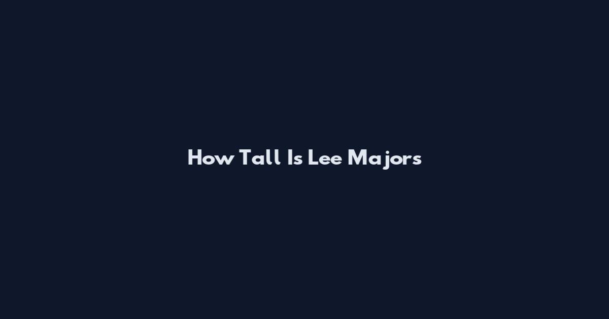 How Tall Is Lee Majors