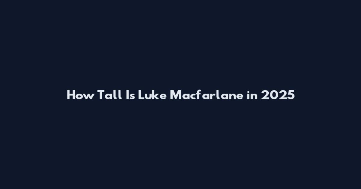 How Tall Is Luke Macfarlane in 2025