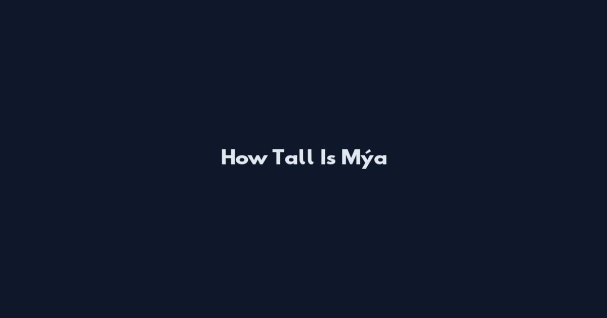 How Tall Is Mýa