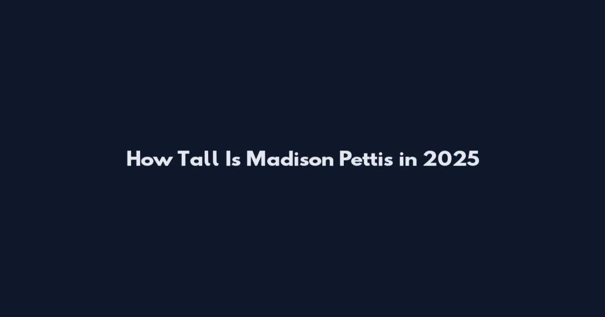 How Tall Is Madison Pettis in 2025
