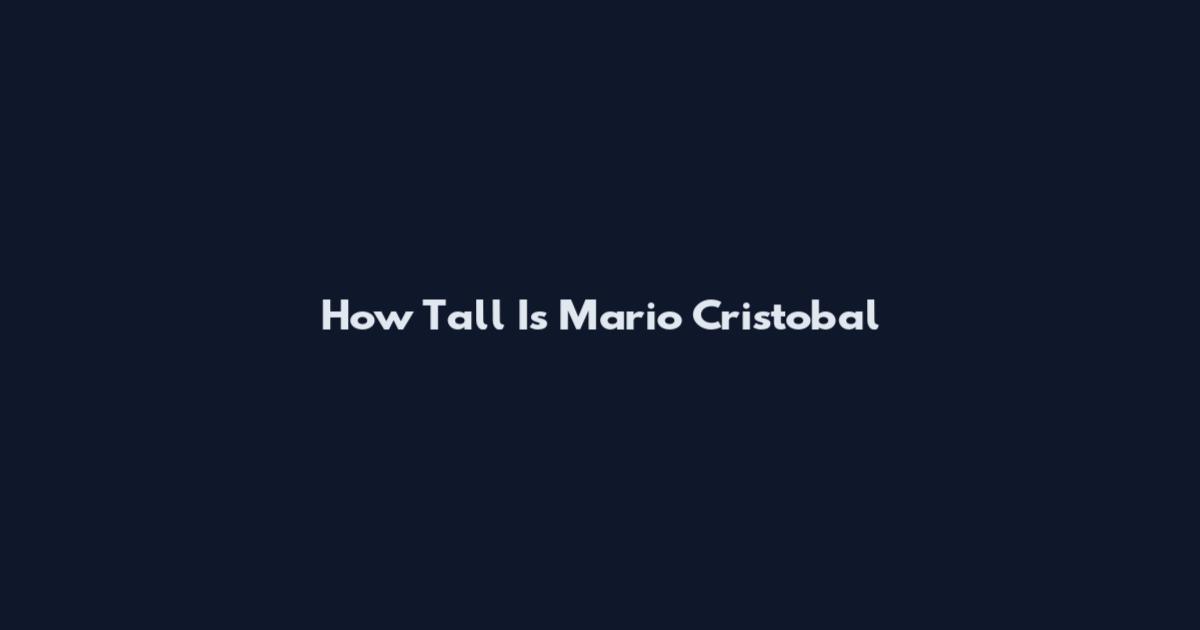 How Tall Is Mario Cristobal