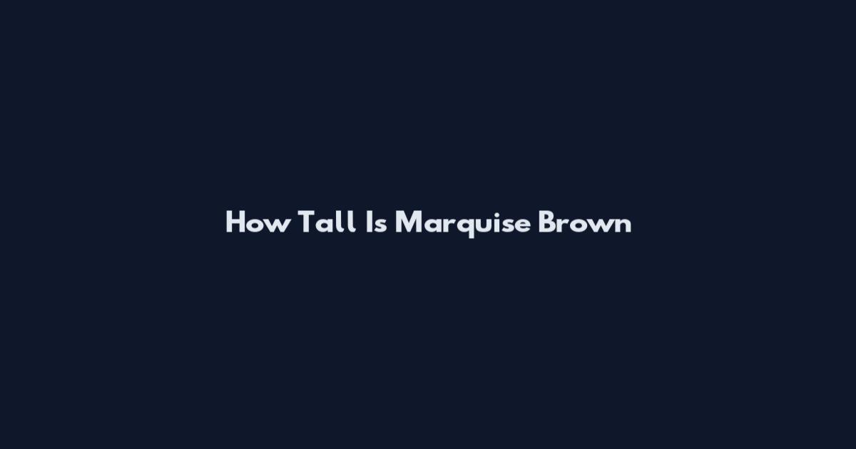 How Tall Is Marquise Brown