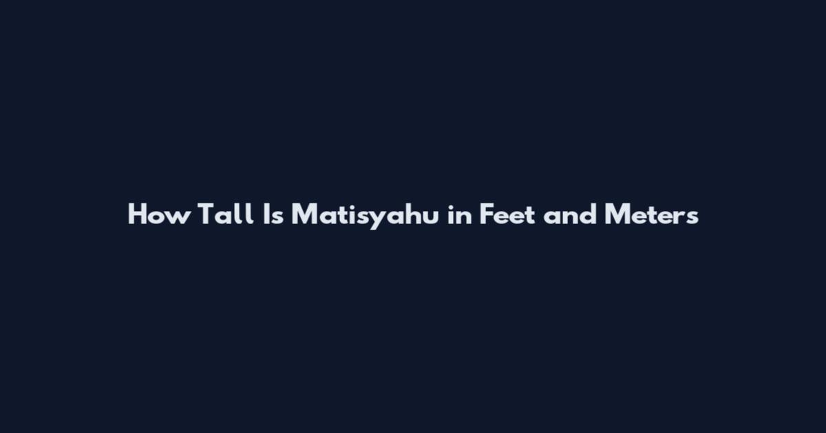 How Tall Is Matisyahu in Feet and Meters