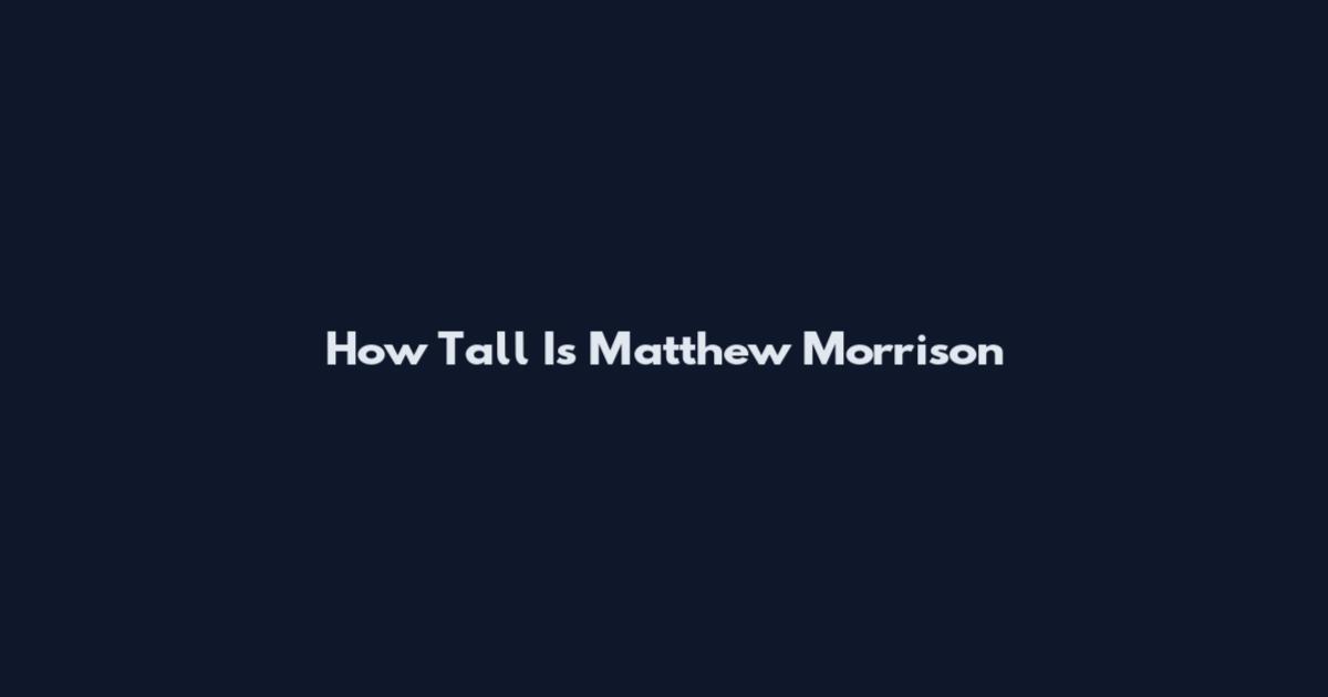 How Tall Is Matthew Morrison