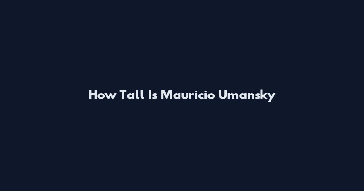 How Tall Is Mauricio Umansky