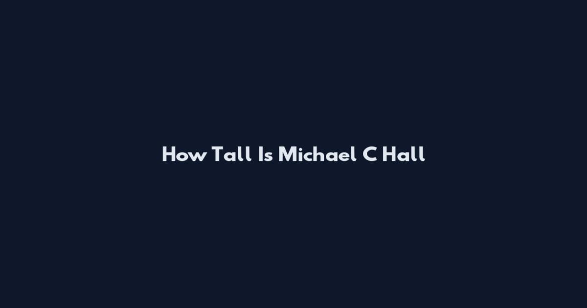 How Tall Is Michael C Hall