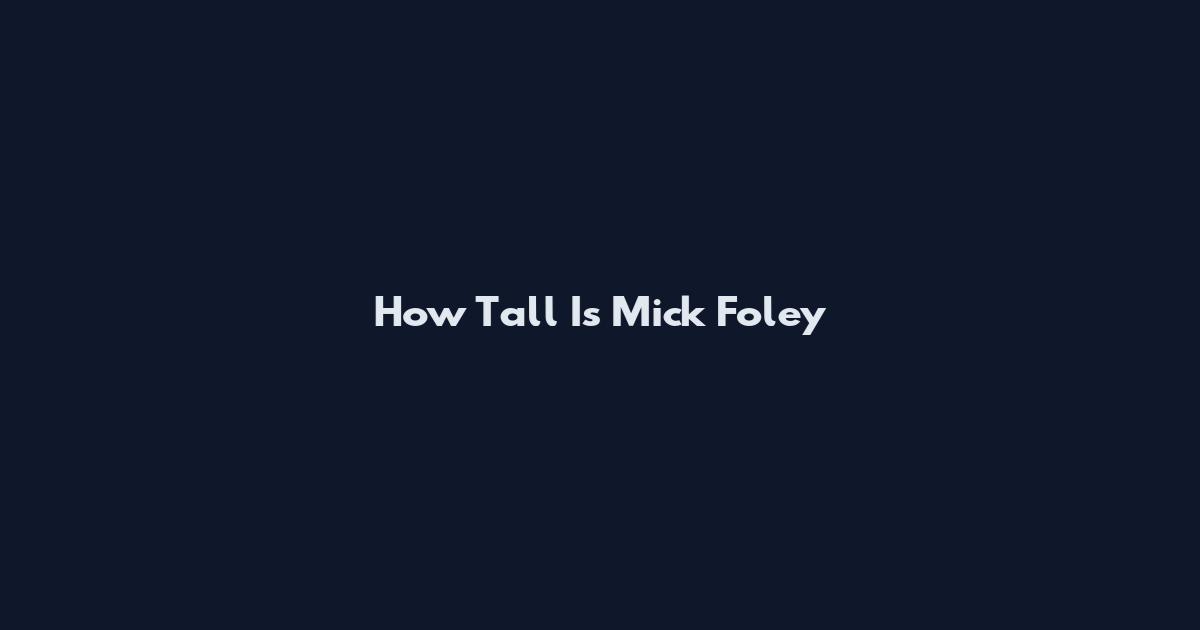 How Tall Is Mick Foley