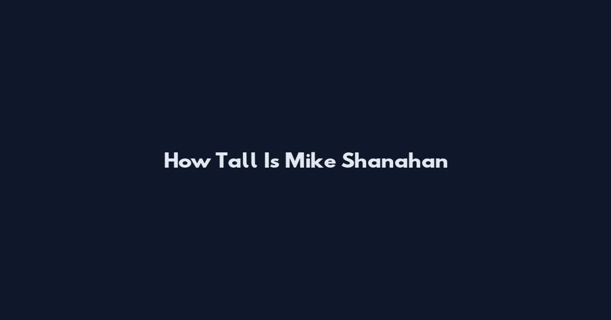 How Tall Is Mike Shanahan