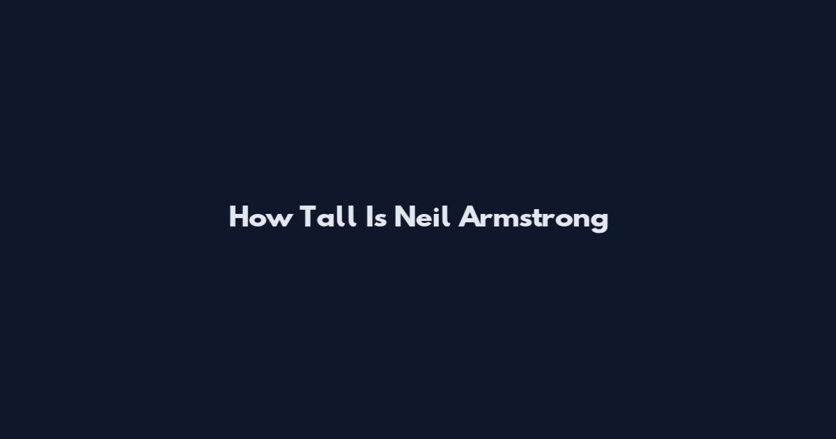 How Tall Is Neil Armstrong