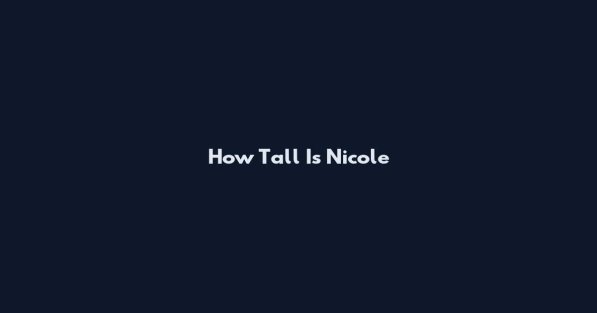 How Tall Is Nicole