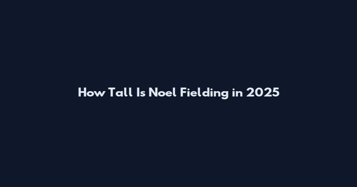 How Tall Is Noel Fielding in 2025