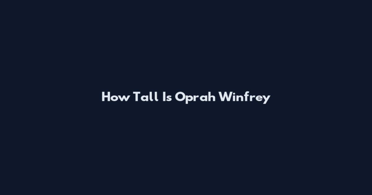 How Tall Is Oprah Winfrey